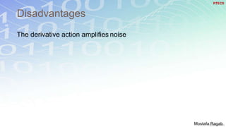 Disadvantages
42
The derivative action amplifies noise
RTECS
Mostafa Ragab
 