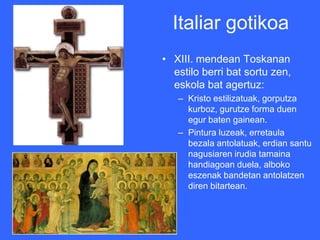Italiar gotikoa
                  • Material
                    desberdinak erabili
                    zituen, tenpera
 ...
