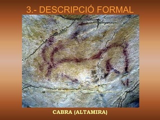 3.- DESCRIPCIÓ FORMAL




     CABRA (ALTAMIRA)
 