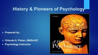History & Pioneers of Psychology
 Prepared by:
 Orlando A. Pistan, MAEd-GC
 Psychology Instructor
 