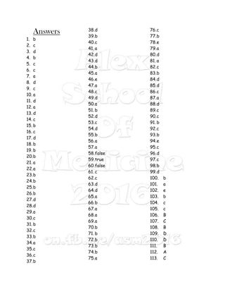 Answers
1. b
2. c
3. d
4. b
5. c
6. c
7. a
8. d
9. c
10. a
11. d
12. a
13. d
14. c
15. b
16. c
17. d
18. b
19. b
20.b
21. a
22.a
23.b
24.b
25.b
26.b
27.d
28.d
29.a
30.c
31. b
32.c
33.b
34.a
35.c
36.c
37.b
38.d
39.b
40.c
41. a
42.d
43.d
44.b
45.a
46.e
47.a
48.c
49.d
50.a
51. b
52.d
53.c
54.d
55.b
56.a
57.a
58.false
59.true
60.false
61. c
62.c
63.d
64.d
65.a
66.b
67.a
68.a
69.a
70.b
71. b
72.b
73.b
74.b
75.a
76.c
77.b
78.e
79.a
80.d
81. a
82.c
83.b
84.d
85.d
86.c
87.a
88.d
89.c
90.c
91. b
92.c
93.b
94.e
95.c
96.d
97.c
98.b
99.d
100. b
101. a
102. e
103. b
104. c
105. c
106. B
107. C
108. B
109. D
110. D
111. B
112. A
113. C
 