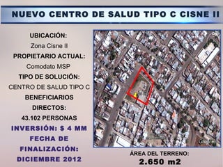 NUEVO CENTRO DE SALUD TIPO C CISNE II

     UBICACIÓN:
      Zona Cisne II
 PROPIETARIO ACTUAL:
    Comodato MSP
  TIPO DE...