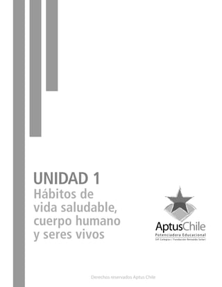 UNIDAD 1
Hábitos de
vida saludable,
cuerpo humano
y seres vivos
Derechos reservados Aptus Chile
 
