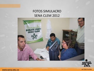 FOTOS SIMULACRO
 SENA CLEM 2012
 