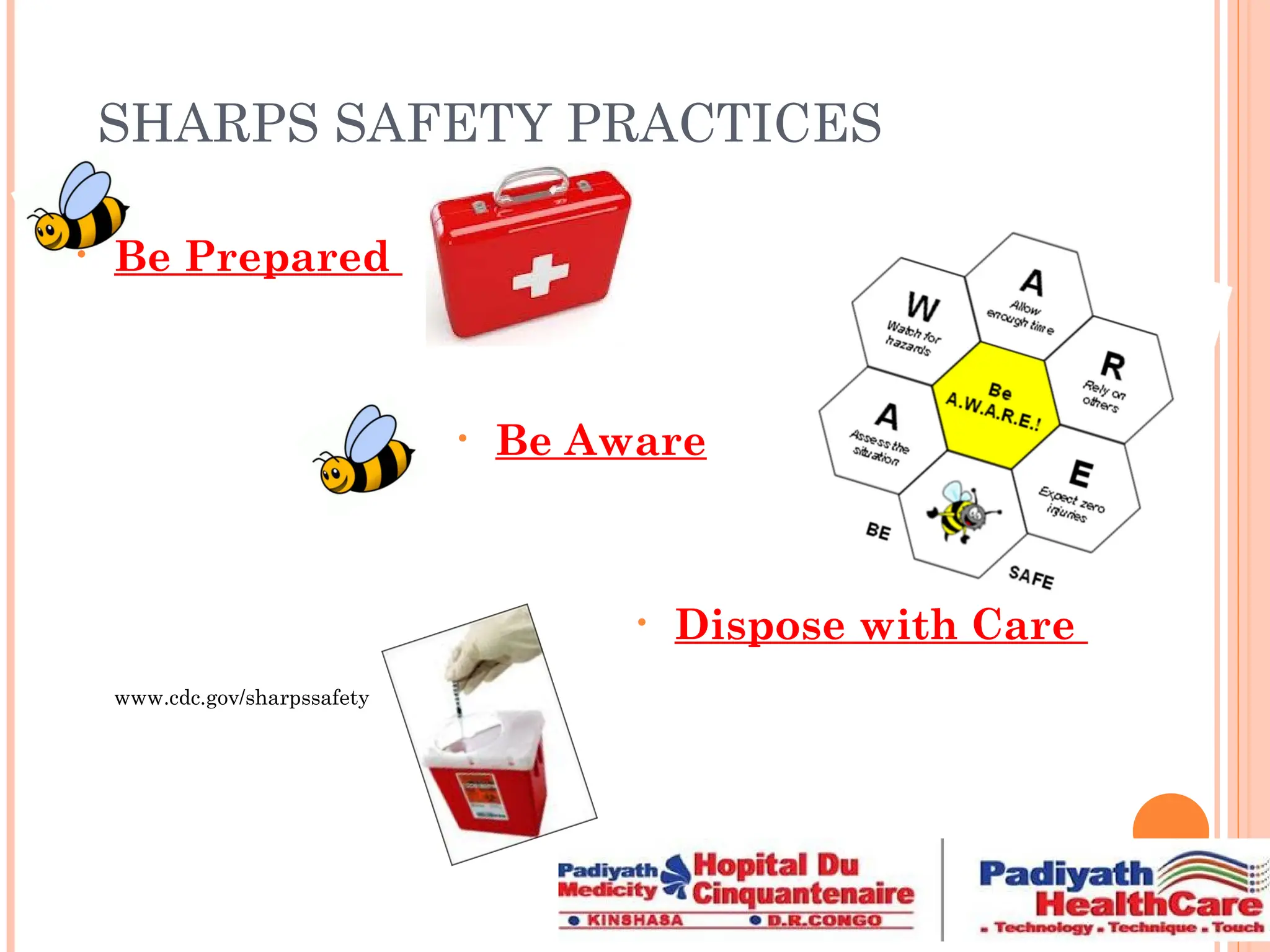 SHARPS SAFETY PRACTICES
• Be Prepared
• Be Aware
• Dispose with Care
www.cdc.gov/sharpssafety
 