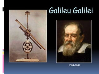 Galileu Galilei




      1564-1642
 