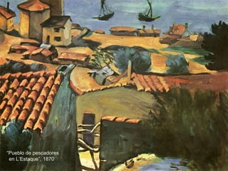 “Pueblo de pescadores 
en L’Estaque”, 1870
 