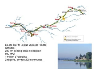Le site du PM le plus vaste de France  (30 sites) 280 km de long sans interruption 800 km2 1 million d’habitants  2 région...