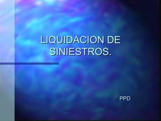 LIQUIDACION DE SINIESTROS. ,[object Object]