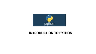 INTRODUCTION TO PYTHON
 