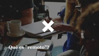 Qué es "remoto"?
 