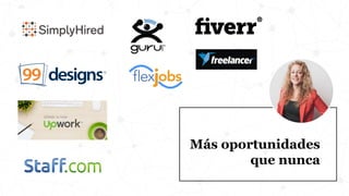 Más oportunidades
que nunca
 