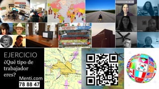 EJERCICIO
¿Qué tipo de
trabajador
eres?
Menti.com
78 88 47
 