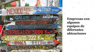 Empresas con
algunos
equipos de
diferentes
ubicaciones
 