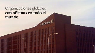 Organizaciones globales
con oficinas en todo el
mundo
 