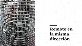 Remoto en
la misma
dirección
 