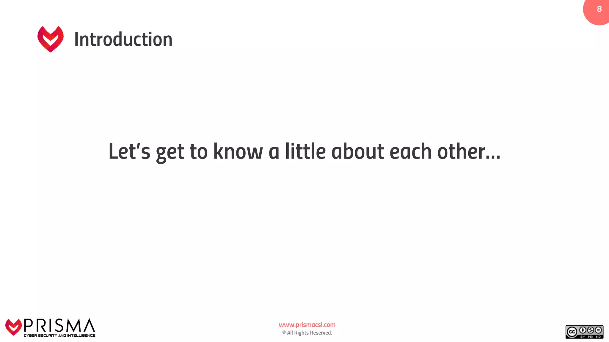 www.prismacsi.com
© All Rights Reserved.
88
Let’s get to know a little about each other…
Introduction
 