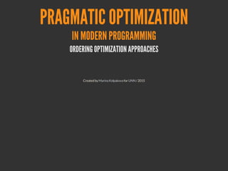 1
PRAGMATIC
OPTIMIZATION
IN MODERN PROGRAMMING
ORDERING OPTIMIZATION APPROACHES
Created by for / 2015-2016Marina (geek) Kolpakova UNN
 