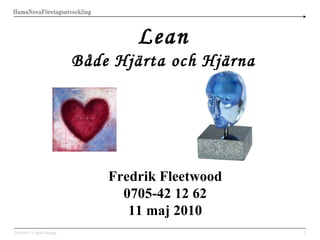 Lean Både Hjärta och Hjärna Fredrik Fleetwood 0705-42 12 62 11 maj 2010 2010-05-11 Agila Sverige 