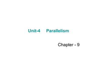Unit-4  Parallelism Chapter - 9 
