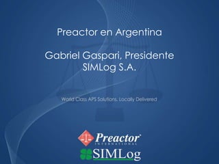 Preactor en Argentina Gabriel Gaspari, Presidente SIMLog S.A. 