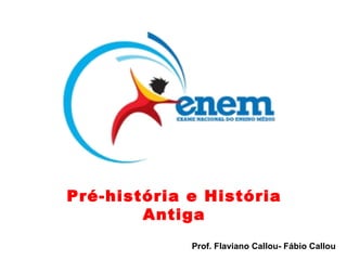 Prof. Flaviano Callou- Fábio Callou  Pré-história e História Antiga 