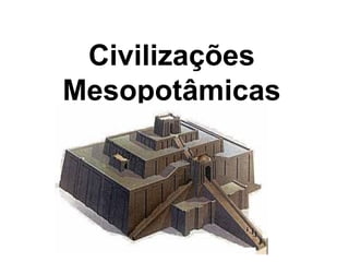 Civilizações Mesopotâmicas 