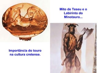 Importância do touro na cultura cretense. Mito de Teseu e o Labirinto do Minotauro... 