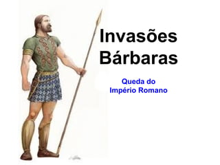 Invasões Bárbaras Queda do Império Romano 