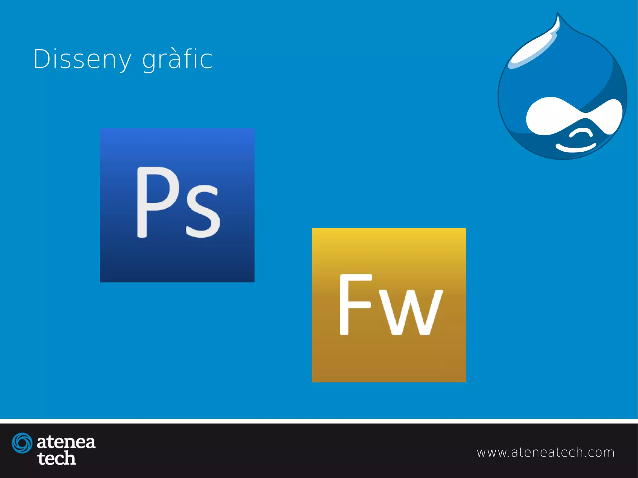 Disseny gràfic




                 www.ateneatech.com
 