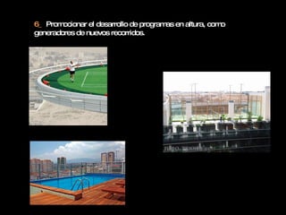 6_  Promocionar el desarrollo de programas en altura, como generadores  de nuevos recorridos. 