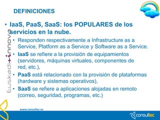 Cloud, y ahora sí ¡

 • Web 2.0, ya estaba aquí hace tiempo.
 • Y ahora sí, interesa
     • Primero Salesforce, luego Amazon
     • Google, Microsoft (Target prioritario)
 • Seguridad, eficacia, preparados para la
   empresa … Qué bonito ¡¡
 • Ancho de Banda importante, implica pastel
   importante, pero dentro del concepto
   “Empresa 2.0”.


  www.consultec.es
 