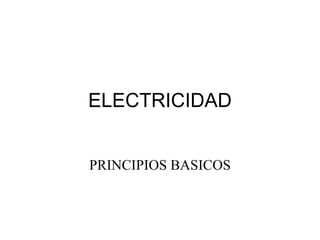 ELECTRICIDAD PRINCIPIOS BASICOS 