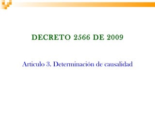 DECRETO 2566 DE 2009


Articulo 3. Determinación de causalidad
 