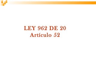 LEY 962 DE 2005
  A
  Artículo 52
 