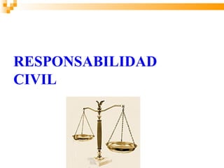 RESPONSABILIDAD
CIVIL
 