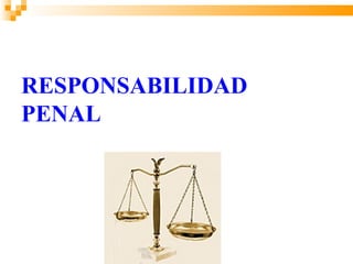 RESPONSABILIDAD
PENAL
 