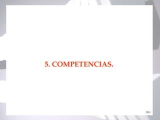 5. COMPETENCIAS.




                   305
 