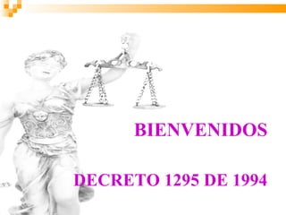 BIENVENIDOS

DECRETO 1295 DE 1994
 