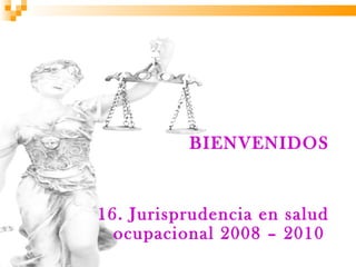 BIENVENIDOS


16. Jurisprudencia en salud
  ocupacional 2008 – 2010
 