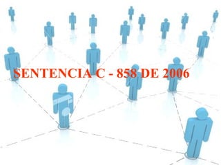 SENTENCIA C - 858 DE 2006
 