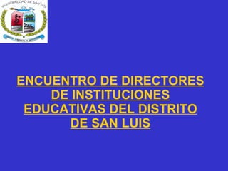 ENCUENTRO DE DIRECTORES DE INSTITUCIONES EDUCATIVAS DEL DISTRITO DE SAN LUIS 