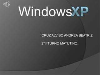 Windows
   CRUZ ALVISO ANDREA BEATRIZ

   2°II TURNO MATUTINO.
 