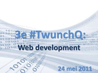 3e #TwunchQ: Web development 24 mei 2011 