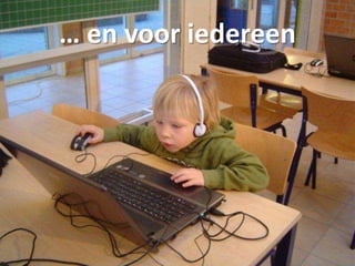 … en voor iedereen