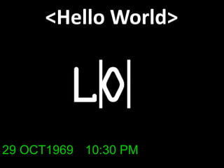 <Hello World>29 OCT196910:30 PM