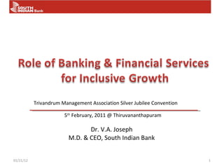 Dr. V.A. Joseph M.D. & CEO, South Indian Bank 01/21/12 Trivandrum Management Association Silver Jubilee Convention 5 th  February, 2011 @ Thiruvananthapuram 
