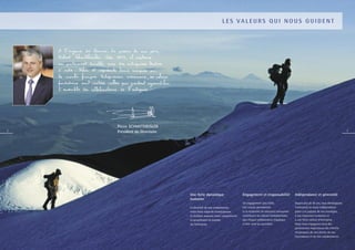 LES VALEURS QUI NOUS GUIDENT




    Pierre SCHMITTHEISLER
2   Président du Directoire                                                                                                                                  3




                              Une forte dynamique                        Engagement et responsabilité              Indépendance et pérennité
                              humaine
                                                                         Un engagement sans faille,                Depuis plus de 50 ans, nous développons
                              La diversité de nos compétences,           une écoute permanente                     l’entreprise en toute indépendance
                              notre forte capacité d’anticipation        et la recherche de solutions innovantes   grâce à la justesse de nos stratégies,
                              et d’action assurent notre compétitivité   constituent les valeurs fondamentales     à nos ressources humaines et
                              et garantissent la réussite                que chaque collaborateur s’applique       à une forte culture d’entreprise.
                              de l’entreprise.                           à faire vivre au quotidien.               Nous nous engageons dans des
                                                                                                                   partenariats respectueux des intérêts
                                                                                                                   réciproques, de nos clients, de nos
                                                                                                                   fournisseurs et de nos collaborateurs.
 