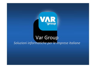 Var Group
Soluzioni informatiche per le imprese italiane
 