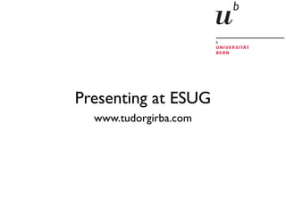 Presenting at ESUG
www.tudorgirba.com
 